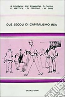 Due secoli di capitalismo USA libro di Perrone N. (cur.)