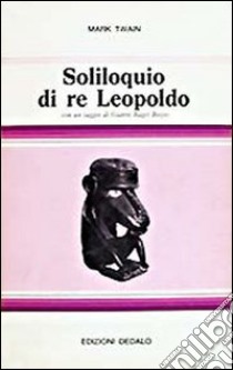 Soliloquio di re Leopoldo. Apologia del suo ruolo in Congo libro di Twain Mark