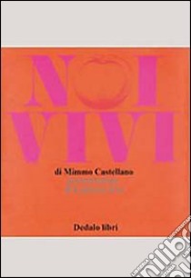 Noi vivi libro di Castellano Mimmo