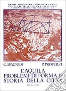 L'Aquila libro di Spagnesi Gianfranco; Properzi Pierluigi