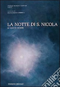 La notte di San Nicola. 40 vedute di Bari libro di Mussat Sartor Paolo