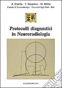 Protocolli diagnostici in neuroradiologia libro di Carella Aristide; Dicuonzo Franca; Palma Michele