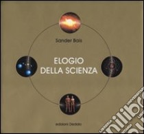 Elogio della scienza libro di Bais Sander