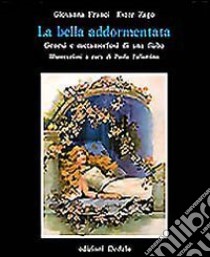 La bella addormentata. Genesi e metamorfosi di una fiaba libro di Franci Giovanna; Zago Ester