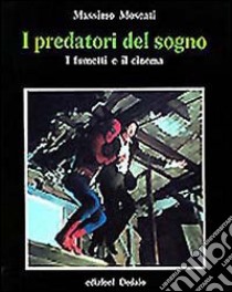 I predatori del sogno. I fumetti e il cinema libro di Moscati Massimo