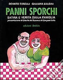 Panni sporchi. Satira e verità sulla famiglia libro di Torelli Donato; Maldini Giuliana