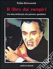 Il libro dei vampiri. Dal mito di Dracula alla presenza quotidiana libro di Giovannini Fabio