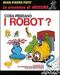 Cosa pensano i robot? libro di Petit Jean-Pierre