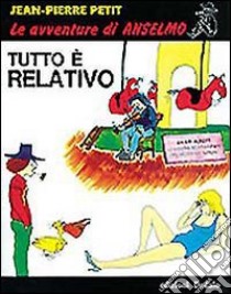 Tutto è relativo libro di Petit Jean-Pierre