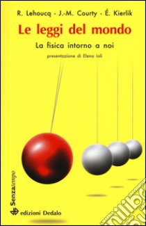 Le leggi del mondo. La fisica intorno a noi libro di Lehoucq Roland; Courty Jean-Michel; Kierlik Edouard