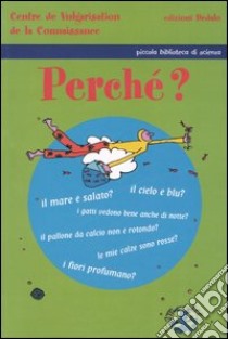 Perché? Ediz. illustrata libro di Centre de Vulgarisation de la Connaissance (cur.)