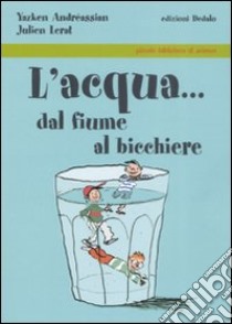 L'acqua... dal fiume al bicchiere libro di Andréassian Yazken; Lerat Julien