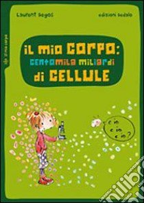 Il mio corpo: centomila miliardi di cellule libro di Degos Laurent