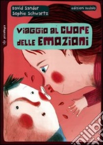 Viaggio al cuore delle emozioni libro di Sander David; Schwartz Sophie