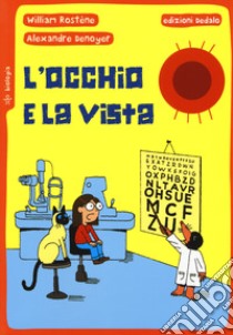 L'occhio e la vista libro di Rostène William; Denoyer Alexandre