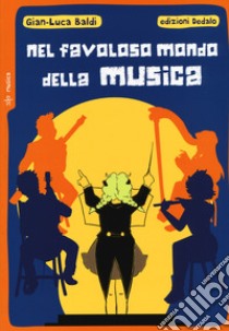 Nel favoloso mondo della musica libro di Baldi Gianluca