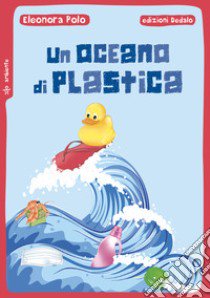 Un oceano di plastica libro di Polo Eleonora