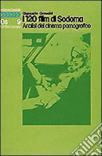 I centoventi film di Sodoma. Analisi del cinema pornografico libro di Grossini Giancarlo