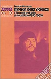 Itinerari della violenza. Il film negli anni della restaurazione (1970-1980) libro di Alemanno Roberto