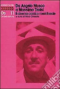 Da Angelo Musco a Massimo Troisi. Il cinema comico meridionale libro di Cirasola N. (cur.)