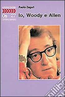 Io, Woody e Allen libro di Zagari Paolo