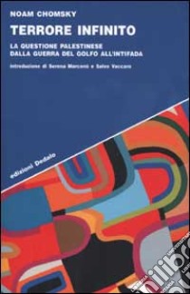 Terrore infinito. La questione palestinese dalla guerra del Golfo all'Intifada libro di Chomsky Noam