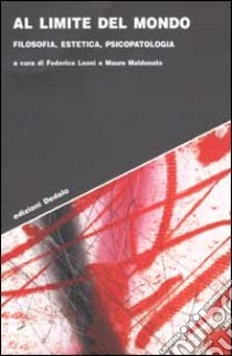 Al limite del mondo. Filosofia, estetica, psicopatologia libro di Leoni F. (cur.); Maldonato M. (cur.)