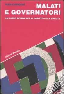 Malati e governatori. Un libro rosso per il diritto alla salute libro di Cavicchi Ivan