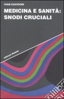 Medicina e sanità: snodi cruciali libro di Cavicchi Ivan