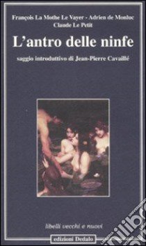 L'antro delle ninfe libro di La Mothe Le Vayer François; De Monluc Adrien; Le Petit Claude; Cavaillé J. P. (cur.)