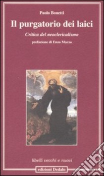 Il purgatorio dei laici. Critica del neoclericalismo libro di Bonetti Paolo