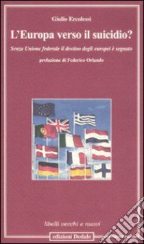 L'Europa verso il suicidio? Senza unione federale il destino degli europei è segnato libro di Ercolessi Giulio