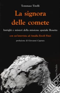 La signora delle comete. Intrighi e misteri della missione spaziale Rosetta libro di Tirelli Tommaso; Ercoli Finzi Amalia