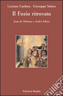 Il Fozio ritrovato. Juan de Mariana e André Schott libro di Canfora Luciano