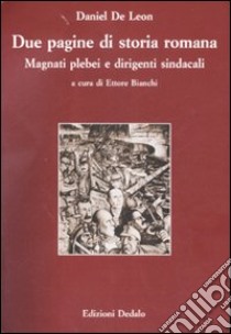 Due pagine di storia romana. Magnati plebei e dirigenti sindacali libro di De Leon Daniel; Bianchi E. (cur.)