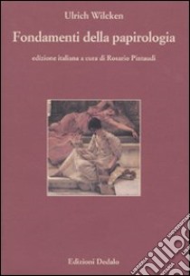 Fondamenti della papirologia. Ediz. numerata libro di Wilcken Ulrich; Pintaudi R. (cur.)