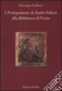 I «Prolegomena» di André Schott alla «Biblioteca» di Fozio libro di Carlucci Giuseppe