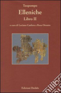 Elleniche. Libro II. Ediz. numerata libro di Teopompo; Canfora L. (cur.); Otranto R. (cur.)