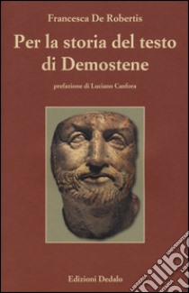 Per la storia del testo di Demostene. I papiri delle «Filippiche» libro di De Robertis Francesca