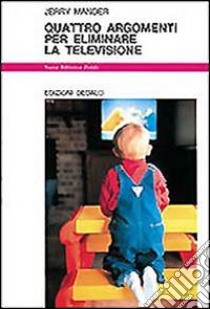 Quattro argomenti per eliminare la televisione libro di Mander Jerry