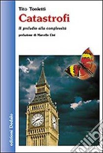 Catastrofi. Il preludio alla complessità libro di Tonietti Tito M.