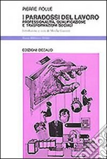 I paradossi del lavoro. Professionalità, qualificazione e trasformazioni sociali libro di Rolle Pierre