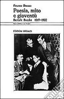 Poesia, mito e gioventù. Bertolt Brecht (1917-1922) libro di Buono Franco