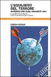 L'equilibrio del terrore. Rapporto Sipri sugli armamenti 1984 libro di Uspid Archivio Disarmo (cur.)