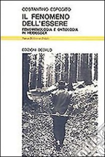 Il fenomeno dell'essere. Fenomenologia e ontologia in Heidegger libro di Esposito Costantino