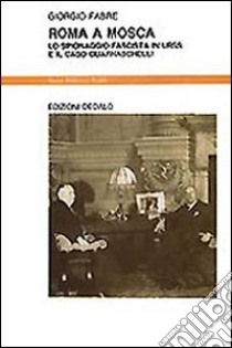 Roma a Mosca. Lo spionaggio fascista in Urss e il caso Guarnaschelli libro di Fabre Giorgio