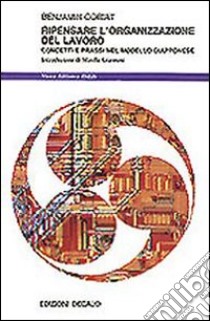 Ripensare l'organizzazione del lavoro. Concetti e prassi nel modello giapponese libro di Coriat Benjamin