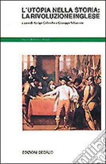 L'utopia nella storia: la rivoluzione inglese libro di Colombo A. (cur.); Schiavone G. (cur.)