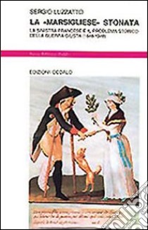 La «Marsigliese» stonata. La sinistra francese e il problema storico della guerra giusta (1848-1948) libro di Luzzatto Sergio