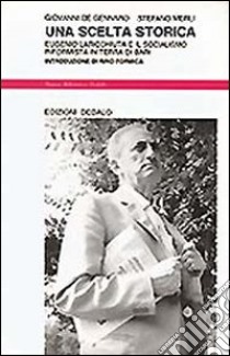 Una scelta storica. Eugenio Laricchiuta e il socialismo riformista in Terra di Bari libro di De Gennaro Giovanni; Merli Stefano